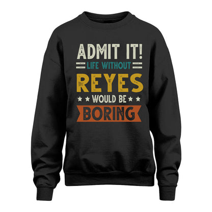REYES HH88-K2–Personalized Funny Quote Apparel “Life Without NAME Would Be Boring”