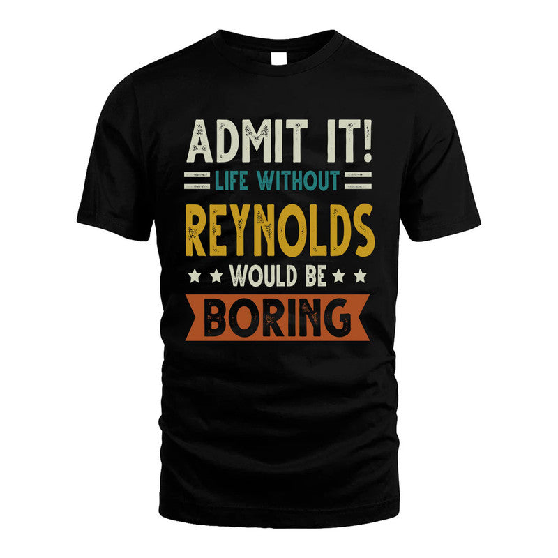 REYNOLDS HH88-K2–Personalized Funny Quote Apparel “Life Without NAME Would Be Boring”