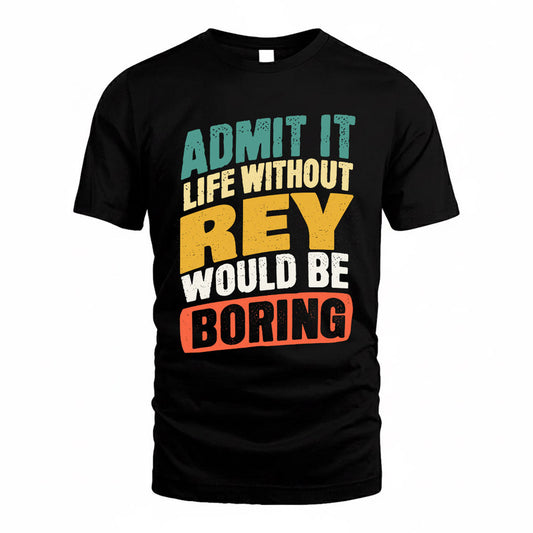 REX TP88-K4-229–Personalized Funny Quote Apparel “Life Without NAME Would Be Boring”
