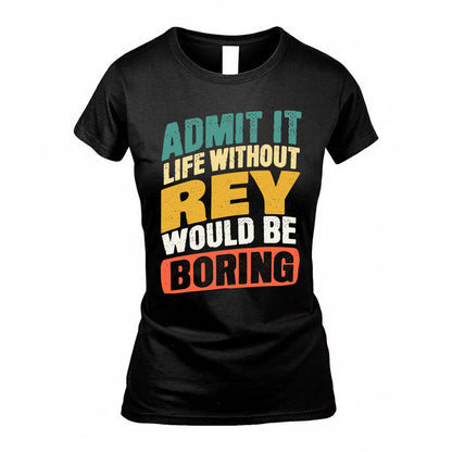 REX TP88-K4-229–Personalized Funny Quote Apparel “Life Without NAME Would Be Boring”