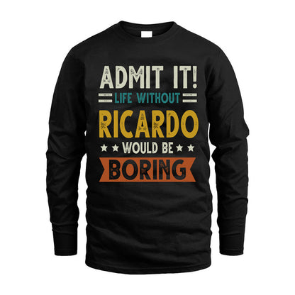 RICARDO HH88-K2–Personalized Funny Quote Apparel “Life Without NAME Would Be Boring”