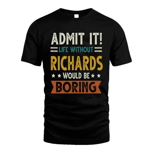 RICHARDS HH88-K2–Personalized Funny Quote Apparel “Life Without NAME Would Be Boring”