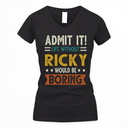 RICKY HH88-K2–Personalized Funny Quote Apparel “Life Without NAME Would Be Boring”