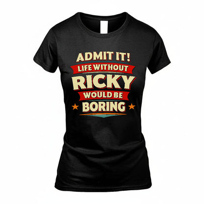 RICKY HH88-K2-106–Personalized Funny Quote Apparel “Life Without NAME Would Be Boring”