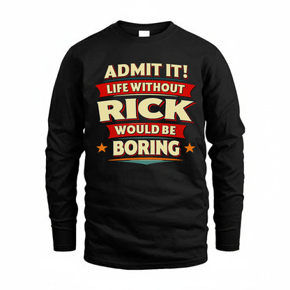 RICK HH88-K2-106–Personalized Funny Quote Apparel “Life Without NAME Would Be Boring”