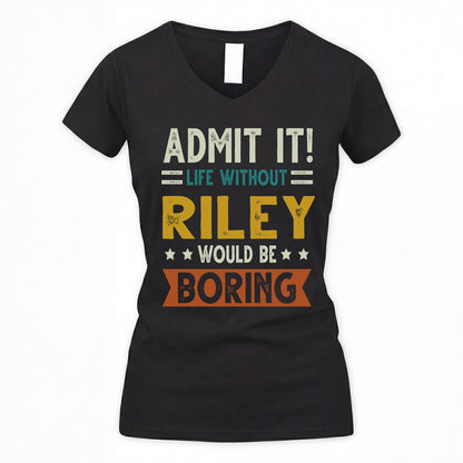 RILEY HH88-K2–Personalized Funny Quote Apparel “Life Without NAME Would Be Boring”