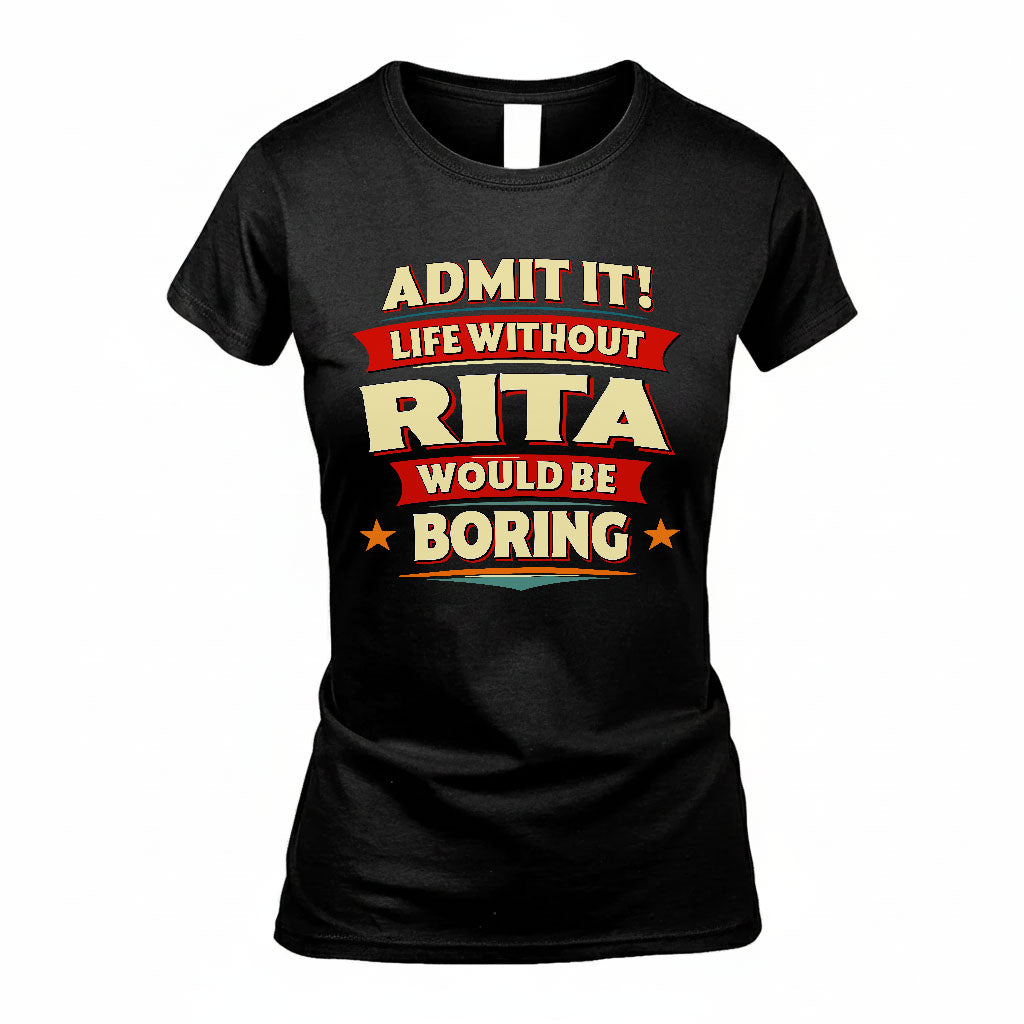 RITA HH88-K2-106–Personalized Funny Quote Apparel “Life Without NAME Would Be Boring”