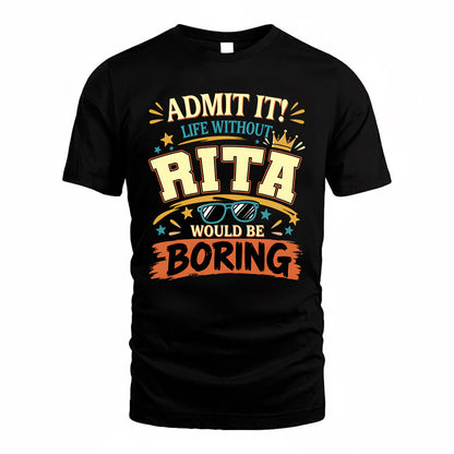 RITA HH F005 Life Without You Would Be Boring Funny T-Shirt