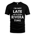 RIVERA HH88-K2-109–Personalized Funny Quote Apparel “I'M NOT LATE I'M ON NAME TIME”