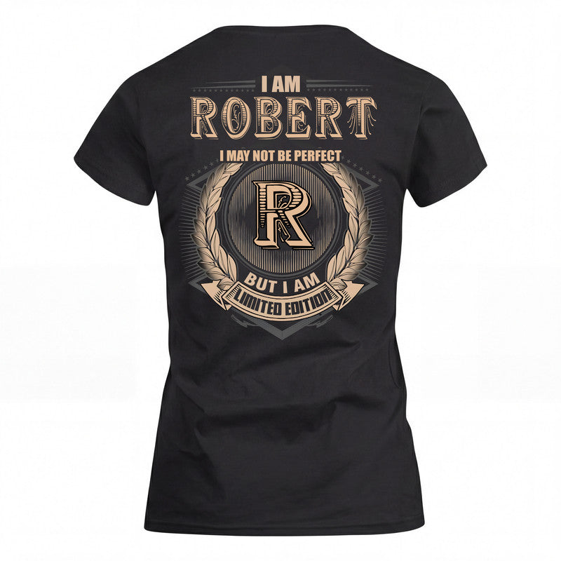 ROBERT 2K-101–Personalized Name Quote Apparel “I Am NAME May Not Be Perfect But I Am Limited Edition”