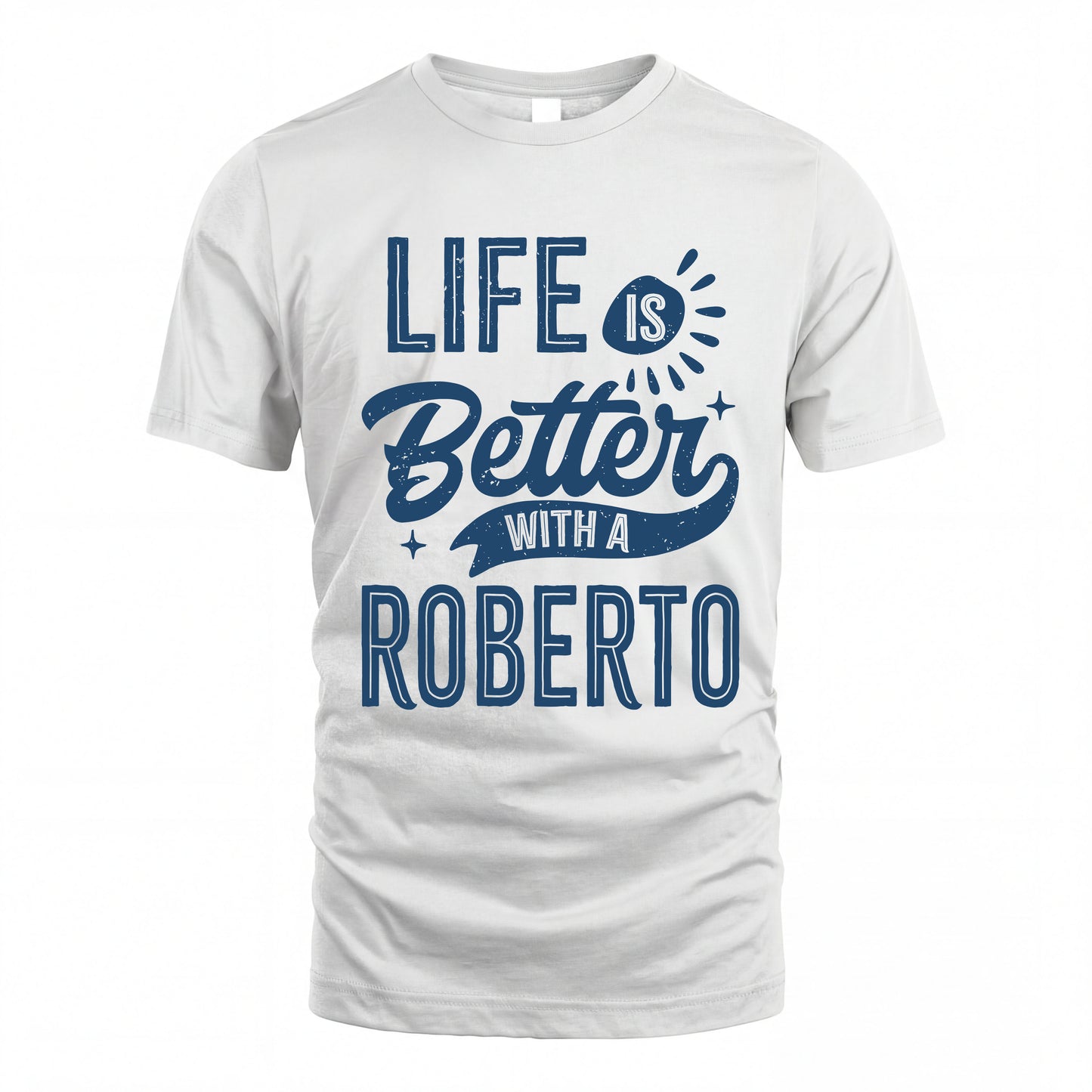 ROBERTO HH88-K2–Personalized Name Quote T-Shirt Life Is Better With Unisex Gift