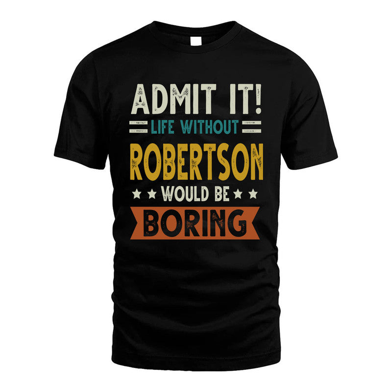 ROBERTSON HH88-K2–Personalized Funny Quote Apparel “Life Without NAME Would Be Boring”