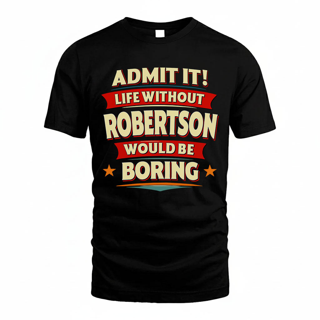 ROBERTSON HH88-K2-106–Personalized Funny Quote Apparel “Life Without NAME Would Be Boring”