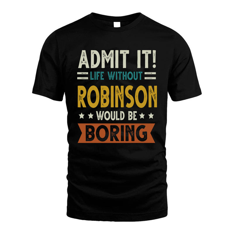 ROBINSON HH88-K2–Personalized Funny Quote Apparel “Life Without NAME Would Be Boring”
