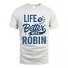 ROBIN HH88-K2–Personalized Name Quote T-Shirt Life Is Better With Unisex Gift