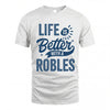 ROBLES HH88-K2–Personalized Name Quote T-Shirt Life Is Better With Unisex Gift