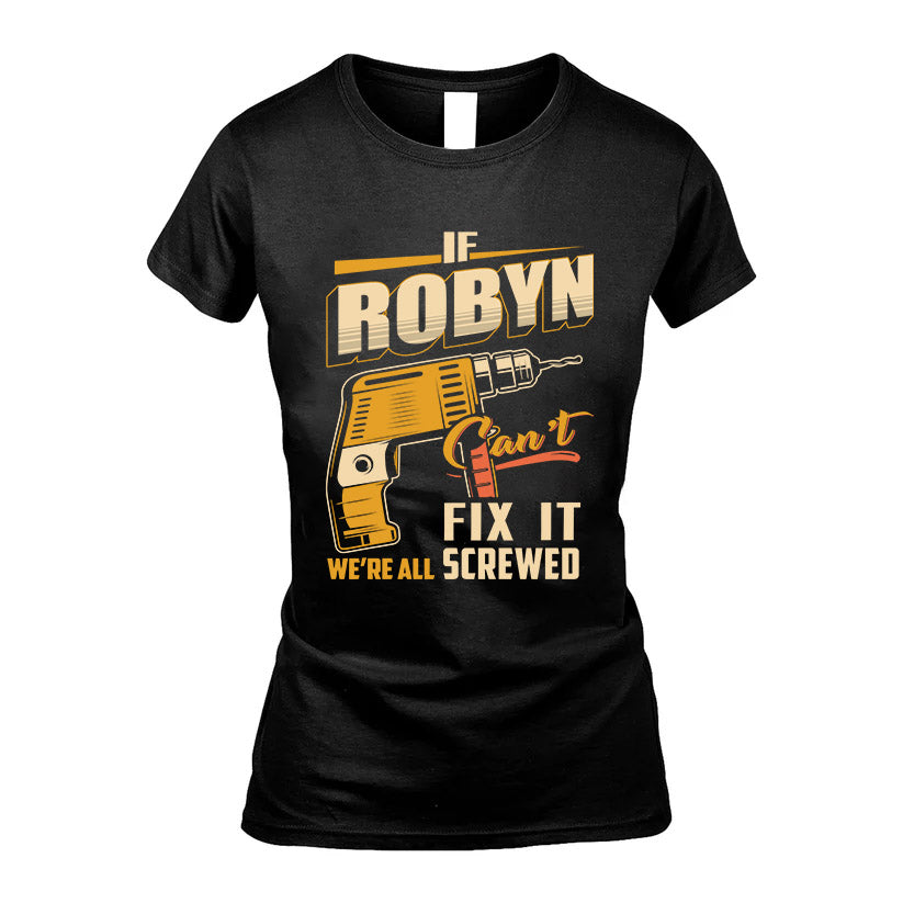 If ROBYN Can’t Fix It, We’re All Screwed – Personalized Handyman T-Shirt