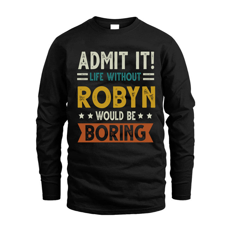 ROBYN HH88-K2–Personalized Funny Quote Apparel “Life Without NAME Would Be Boring”