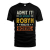 ROBYN HH88-K2–Personalized Funny Quote Apparel “Life Without NAME Would Be Boring”