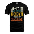 ROBYN HH88-K2–Personalized Funny Quote Apparel “Life Without NAME Would Be Boring”