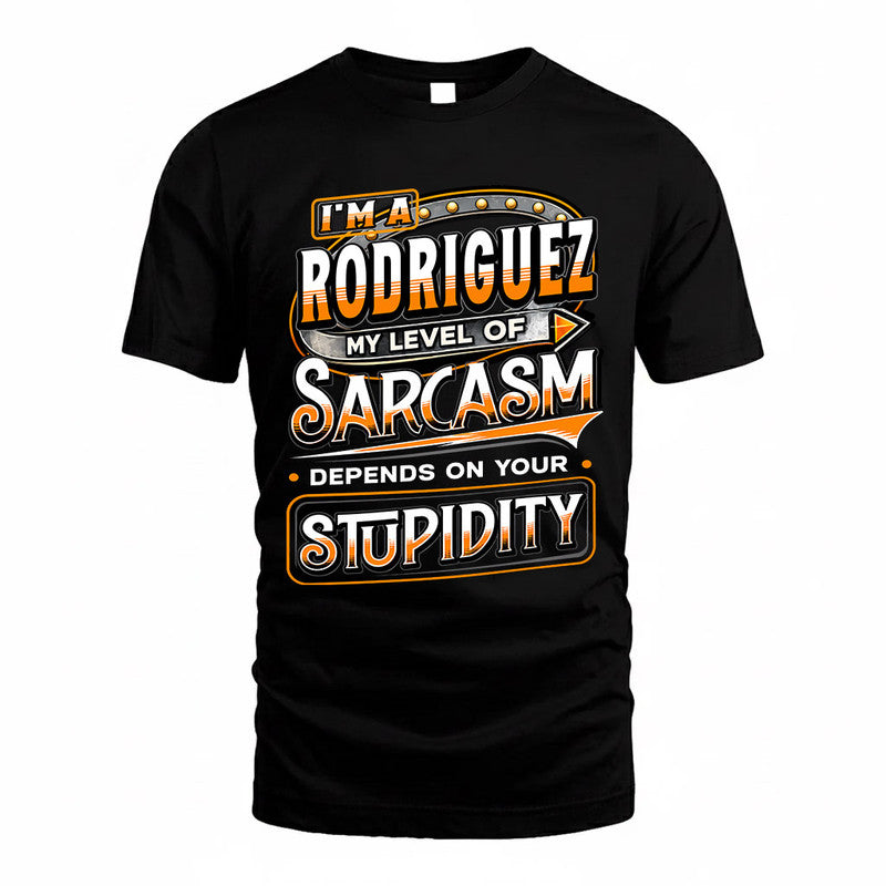 RODRIGUEZ TT88-K6-229 – Personalized Funny Sarcasm Apparel "My Level Of Sarcasm Depends On Your Stupidity"