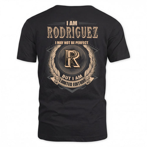RODRIGUEZ 2K-101–Personalized Name Quote Apparel “I Am NAME May Not Be Perfect But I Am Limited Edition”