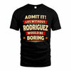 RODRIGUEZ HH88-K2-106–Personalized Funny Quote Apparel “Life Without NAME Would Be Boring”