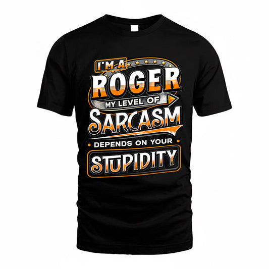 ROGER TT88-K6-229 – Personalized Funny Sarcasm Apparel "My Level Of Sarcasm Depends On Your Stupidity"