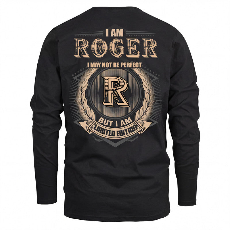 ROGER 2K-101–Personalized Name Quote Apparel “I Am NAME May Not Be Perfect But I Am Limited Edition”