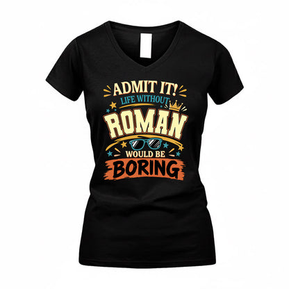 ROMAN HH F005 Life Without You Would Be Boring Funny T-Shirt