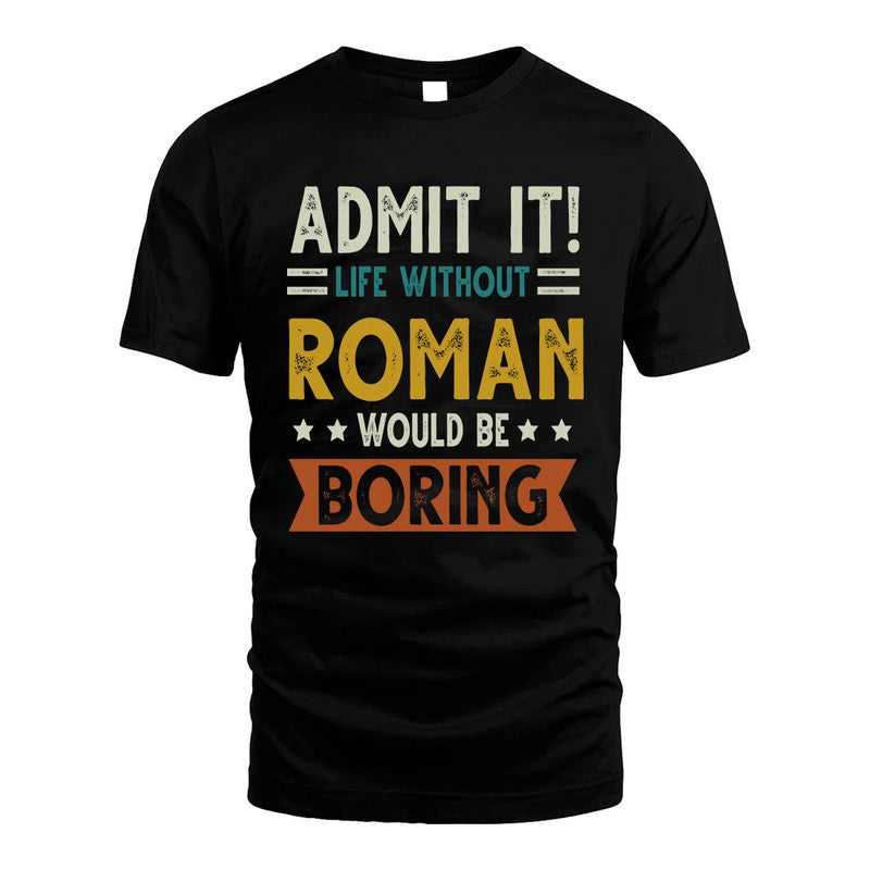 ROMAN HH88-K2–Personalized Funny Quote Apparel “Life Without NAME Would Be Boring”