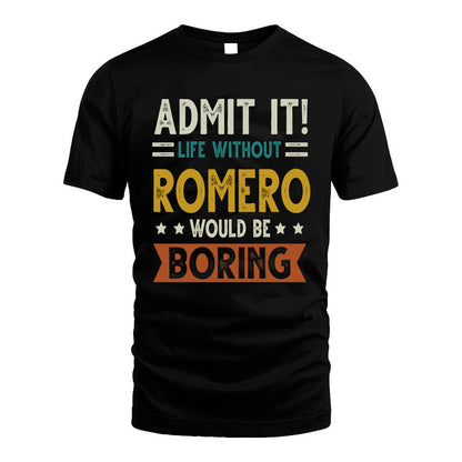 ROMERO HH88-K2–Personalized Funny Quote Apparel “Life Without NAME Would Be Boring”