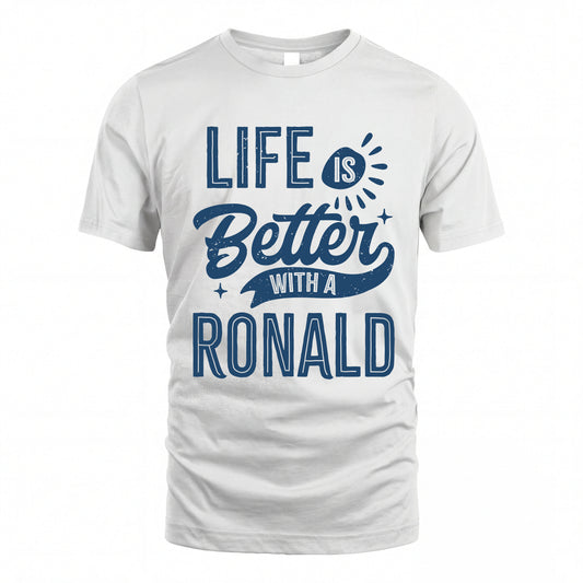 RONALD HH88-K2–Personalized Name Quote T-Shirt Life Is Better With Unisex Gift