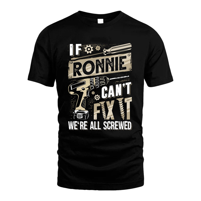 RONNIE HH-F001 Can’t Fix It, We’re All Screwed – Personalized Handyman T-Shirt