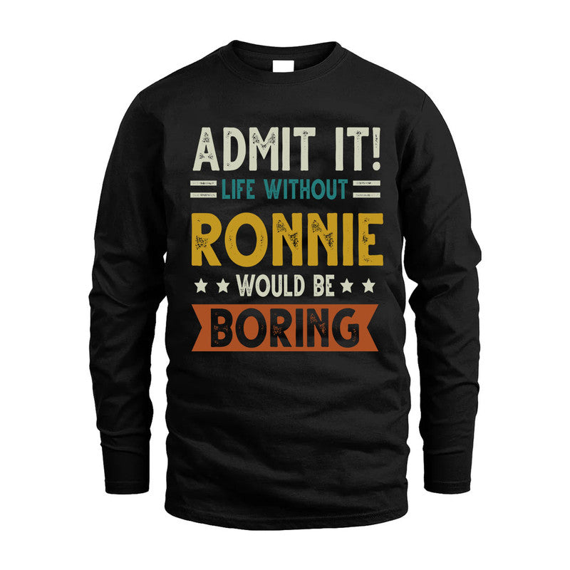 RONNIE HH88-K2–Personalized Funny Quote Apparel “Life Without NAME Would Be Boring”