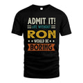 RON HH88-K2–Personalized Funny Quote Apparel “Life Without NAME Would Be Boring”