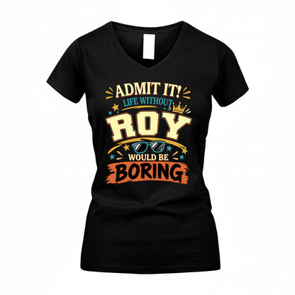 ROY HH F005 Life Without You Would Be Boring Funny T-Shirt