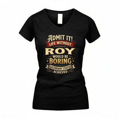 ROY TP65-K5-268–Personalized Funny Quote Apparel “Life Without NAME Would Be Boring”