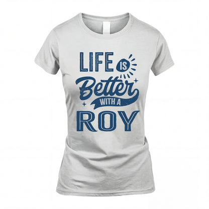 ROY HH88-K2–Personalized Name Quote T-Shirt Life Is Better With Unisex Gift