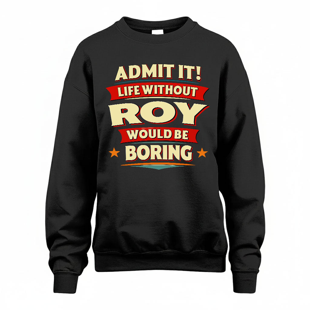ROY HH88-K2-106–Personalized Funny Quote Apparel “Life Without NAME Would Be Boring”