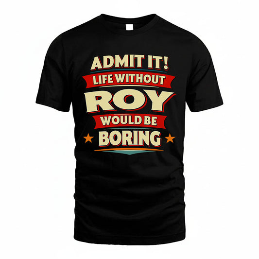 ROY HH88-K2-106–Personalized Funny Quote Apparel “Life Without NAME Would Be Boring”