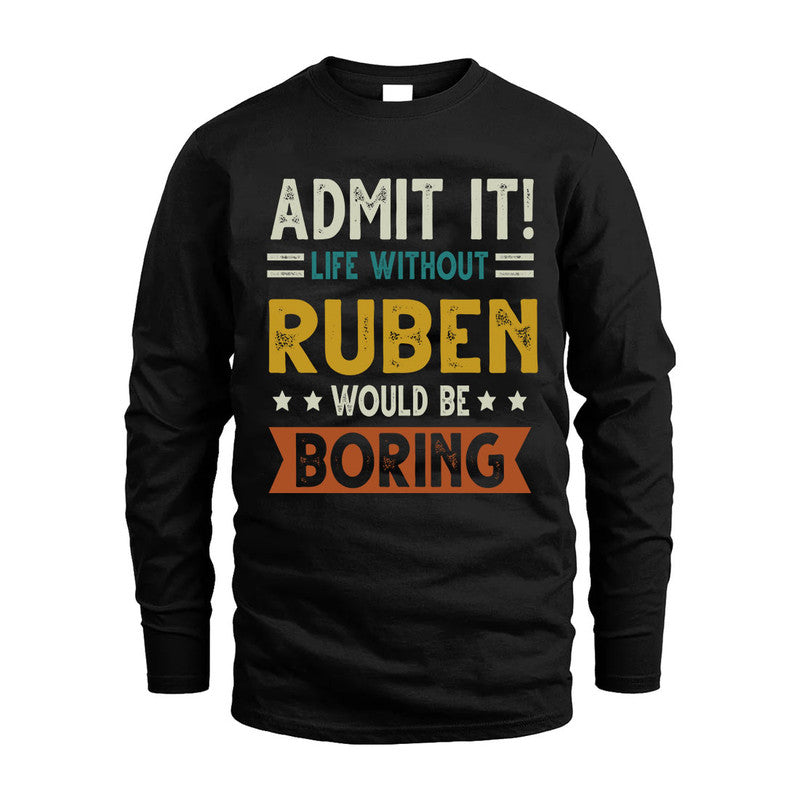 RUBEN HH88-K2–Personalized Funny Quote Apparel “Life Without NAME Would Be Boring”