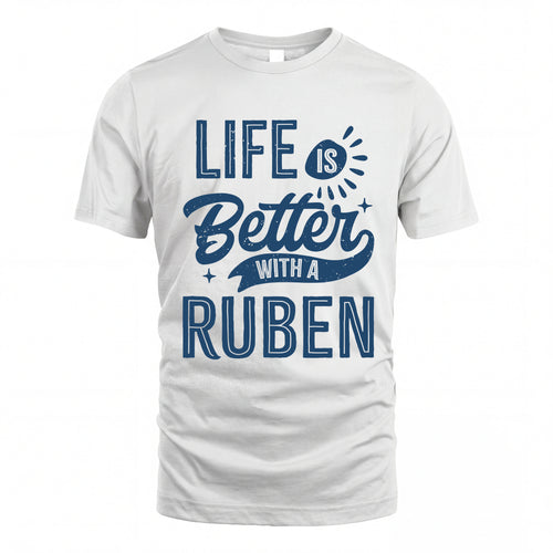 RUBEN HH88-K2–Personalized Name Quote T-Shirt Life Is Better With Unisex Gift