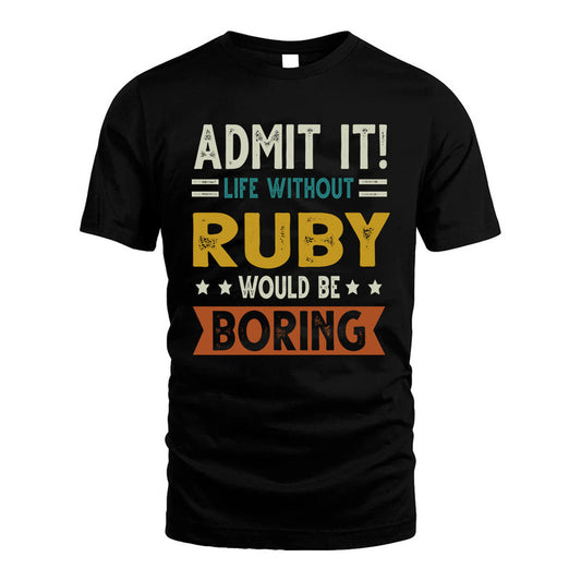 RUBY HH88-K2–Personalized Funny Quote Apparel “Life Without NAME Would Be Boring”
