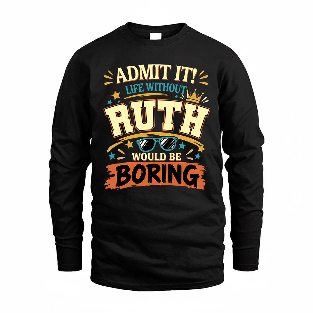 RUTH HH F005 Life Without You Would Be Boring Funny T-Shirt