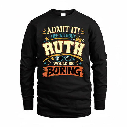 RUTH HH F005 Life Without You Would Be Boring Funny T-Shirt