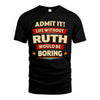 RUTH HH88-K2-106–Personalized Funny Quote Apparel “Life Without NAME Would Be Boring”