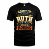 RUTH HH F005 Life Without You Would Be Boring Funny T-Shirt