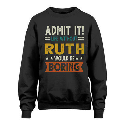 RUTH HH88-K2–Personalized Funny Quote Apparel “Life Without NAME Would Be Boring”