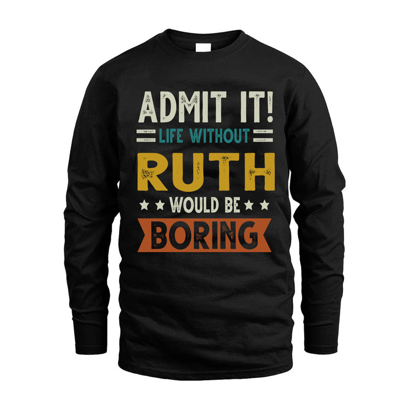 RUTH HH88-K2–Personalized Funny Quote Apparel “Life Without NAME Would Be Boring”